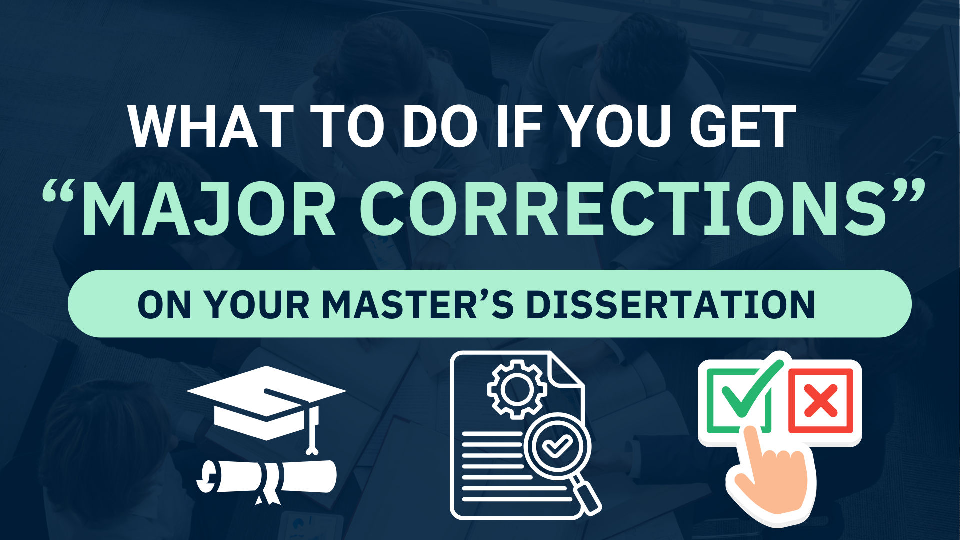 What to Do if You Get “Major Corrections” on Your Master’s Dissertation