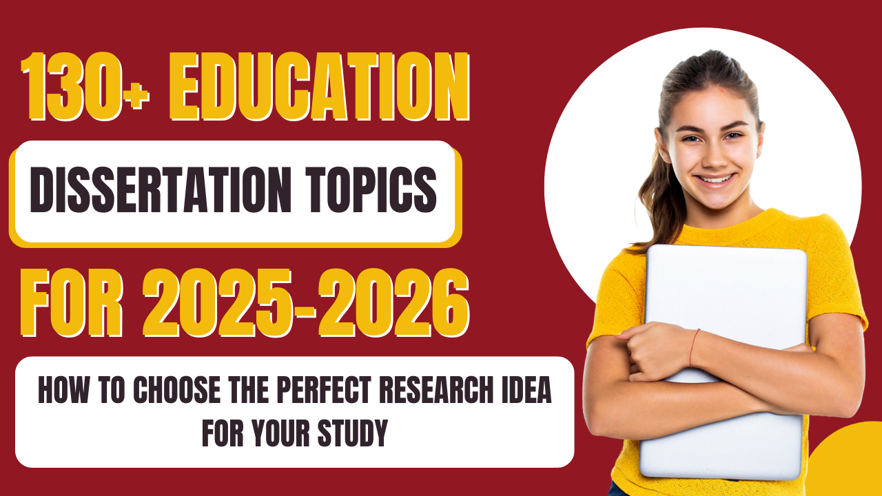 130+ Education Dissertation Topics for 2025–2026: